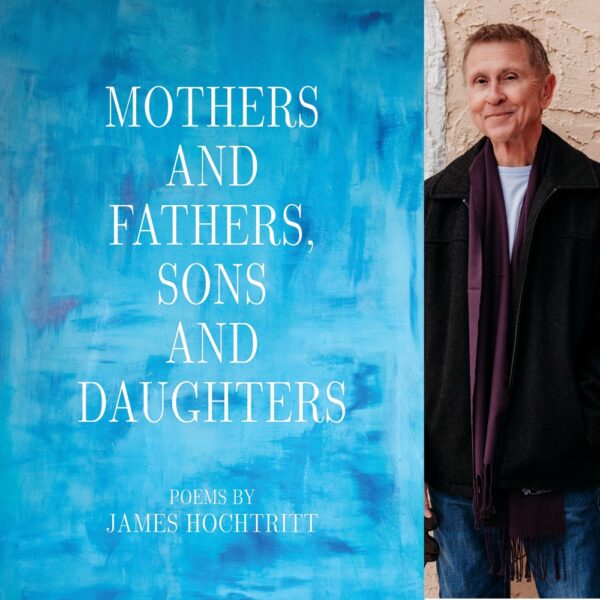 Mothers and Fathers, Sons and Daughters by James Hochtritt