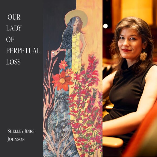 OUR LADY OF PERPETUAL LOSS by Shelley Jinks Johnson