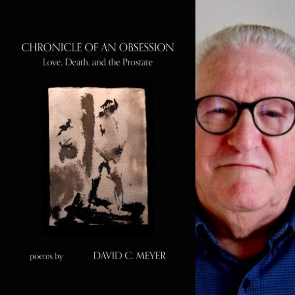 Chronicle of an Obsession: Love, Death, and the Prostate by David C. Meyer