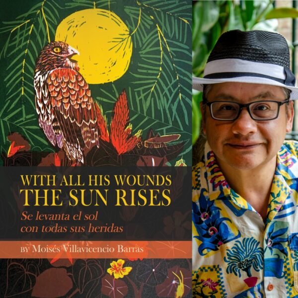 With All His Wounds the Sun Rises / Se levanta el sol con todas sus heridas by Moises Villavicencio Barras