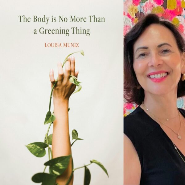 The Body is No More Than a Greening Thing by Louisa Muniz