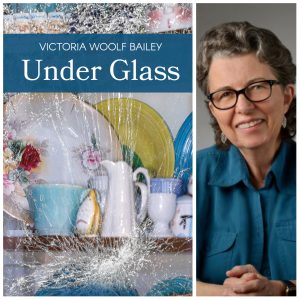 Under Glass by Victoria Woolf Bailey