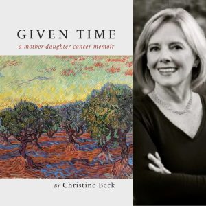 Given Time: a mother-daughter cancer memoir by Christine Beck