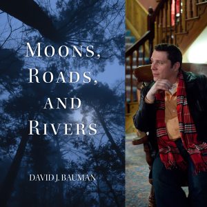 Moons, Roads, and Rivers by David J. Bauman