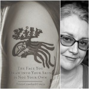 The Face You Draw into Your Skin is Not Your Own by Tricia Crawford Coscia