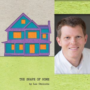 The Shape of Home by Lee Chilcote