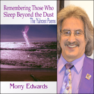 Remembering Those Who Sleep in the Dust - The Yahrzeit Poems by Morry Edwards