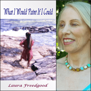 What I Would Paint If I Could by Laura Freedgood