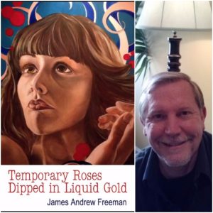 Temporary Roses Dipped in Liquid Gold by James A. Freeman