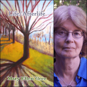 Life/Afterlife by Mary Ellen Geer