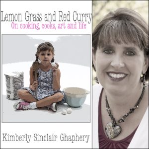 Lemon Grass and Red Curry: on cooking, cooks, art and life by Kimberly Sinclair Ghaphery