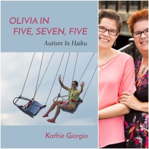 Olivia In Five, Seven, Five; Autism In Haiku by Kathie Giorgio