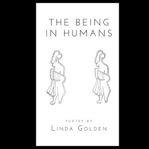 The Being in Humans by Linda Golden