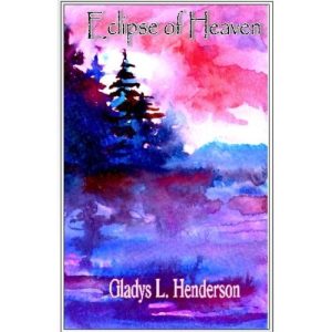 Eclipse of Heaven by Gladys L. Henderson