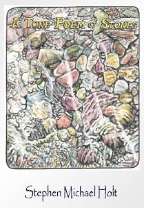 A Tone Poem of Stones by Stephen Micheal Holt