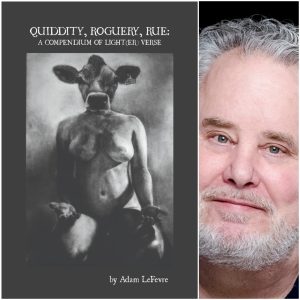 QUIDDITY, ROGUERY, RUE: A COMPENDIUM OF LIGHT(ER) VERSE by Adam LeFevre