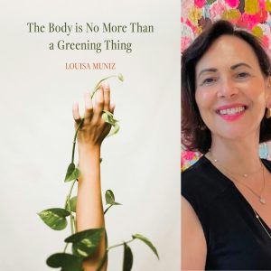 The Body is No More Than a Greening Thing by Louisa Muniz