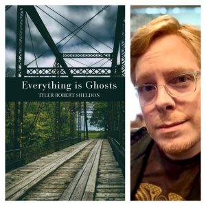Everything is Ghosts by Tyler Robert Sheldon