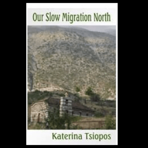 Our Slow Migration North by Katerina Tsiopos