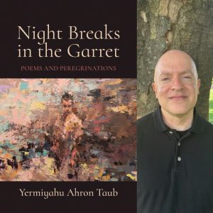 Night Breaks in the Garret: Poems and Peregrinations by Yermiyahu Ahron Taub