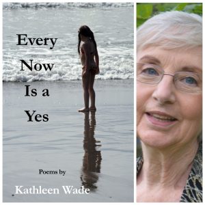 Every Now Is a Yes by Kathleen Wade
