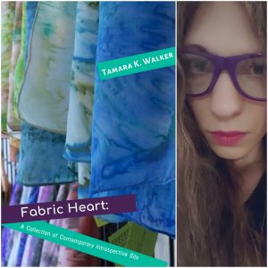 Fabric Heart: A Collection of Contemporary Introspective Sijo by Tamara K. Walker