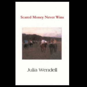Scared Money Never Wins by Julia Wendell