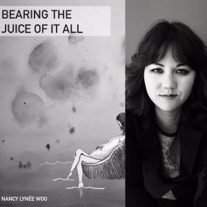Bearing the Juice of It All by Nancy Lynée Woo