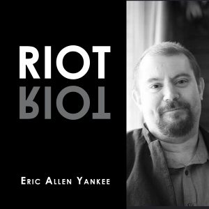 RIOT by Eric Allen Yankee