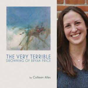 The Very Terrible Drowning of Bryan Price by Colleen Alles