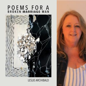 Poems for a Broken Marriage Man by Leslie Archibald