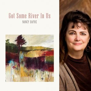 Got Some River In Us by Nancy Dafoe