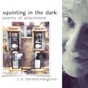 squinting in the dark: poems of attachment by J. A. Harnett-Hargrove