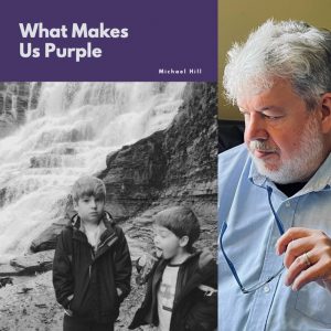 WHAT MAKES US PURPLE by Michael Hill
