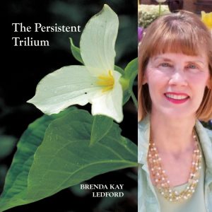 The Persistent Trillium by Brenda Kay Ledford