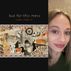 but for this mess by Cara Lorello