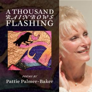 A THOUSAND RAINBOWS FLASHING by Pattie Palmer-Baker