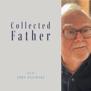 Collected Father by John Pijewski