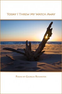 Today I Threw My Watch Away by Georgia Ressmeyer