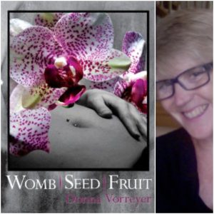 Womb/Seed/Fruit by Donna Vorreyer