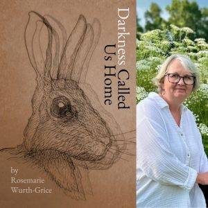 Darkness Called Us Home by Rosemarie Wurth-Grice