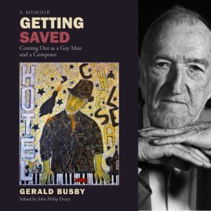 Getting Saved: Coming Out as a Gay Man and a Composer [memoir] by Gerald Busby
