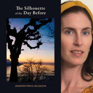The Silhouette of the Day Before by Jennifer Freya Helgeson