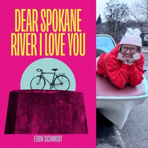 Dear Spokane River I Love You by Erin Schmidt